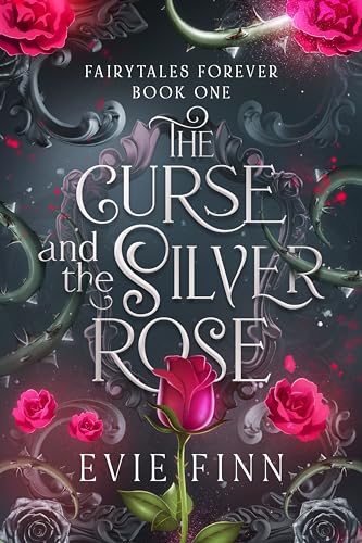 The Curse and the Silver Rose: Fairytales Forever Book One