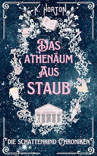 Das Athenäum aus Staub: Die Schattenkind Chroniken