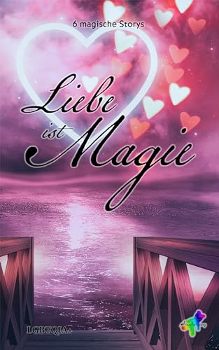 Liebe ist Magie: 6 magische Storys