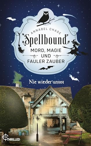 Spellbound - Nie wieder untot: Mord, Magie und fauler Zauber (Zauberhaftes Cosy Crime 7)