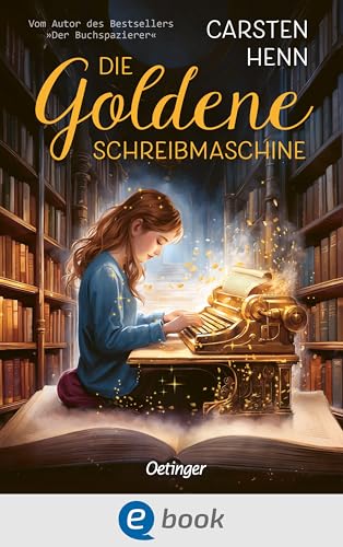 Die Goldene Schreibmaschine: Abenteuerroman für Kinder ab 10 Jahren über die Kraft der Literatur und Magie der Worte - erstes Kinderbuch des Bestseller-Autors Carsten Henn