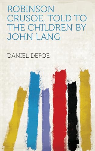 Robinson Crusoe, Told to the Children by John Lang (English Edition)