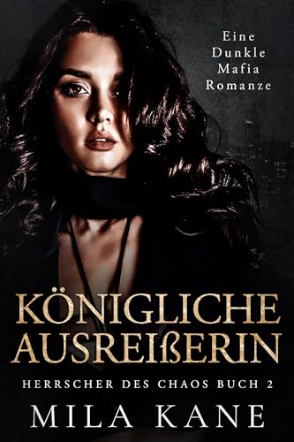 Königliche Ausreißerin: Eine dunkle Mafia Romanze (Herrscher des Chaos 2)