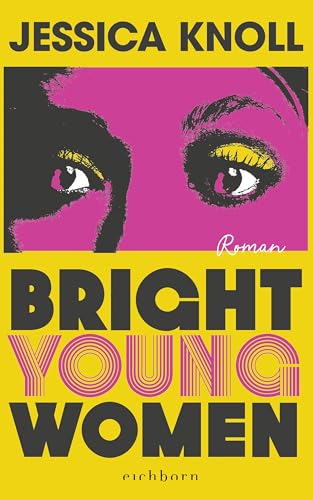 Bright Young Women: Roman | »Geschickt konstruiert, psychologisch scharfsinnig und umwerfend geschrieben.« THE SUNDAY TIMES