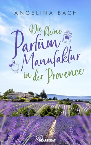 Die kleine Parfüm-Manufaktur in der Provence (Die schönsten Romane für den Sommer und Urlaub 17)
