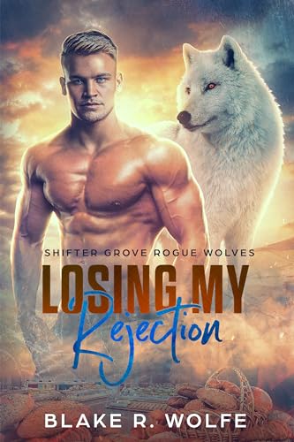 Losing My Rejection: MM Shifter Small Town Paranormal Romance (Shifter Grove Rogue Wolves Book 2)