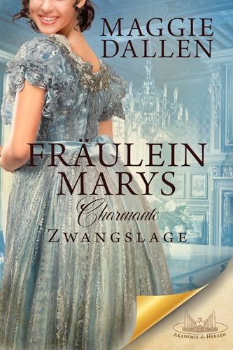 Fräulein Marys charmante Zwangslage (Akademie der Herzen 7)