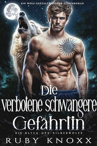 Die verbotene schwangere Gefährtin: Ein Wolf-Gestaltwandler-Liebesroman (Die Black-Ops-Silberwölfe 4)