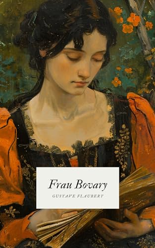 Frau Bovary - Flauberts Meisterwerk: Madame Bovary (Literatur Klassiker 3)