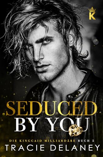 Seduced By You (Die Kingcaid Milliardäre 5)