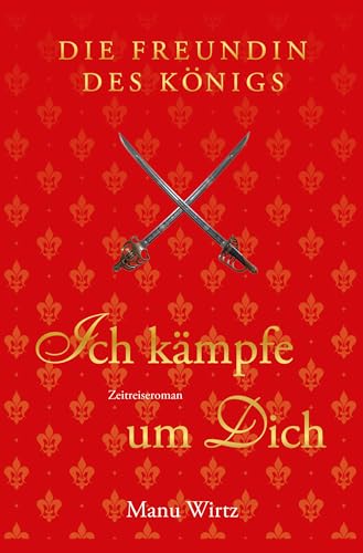 Die Freundin des Königs: Ich kämpfe um dich