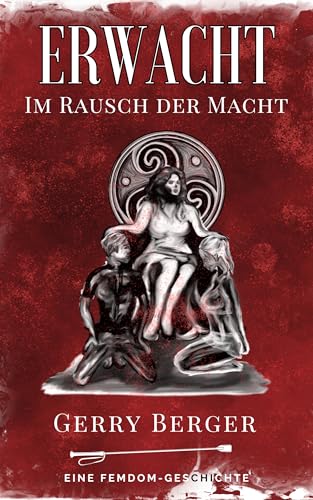Erwacht - Im Rausch der Macht: Eine Femdom-Geschichte