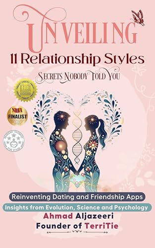 Unveiling 11 Relationship Styles: Secrets Nobody Told You: Reinventing Dating and Friendship Apps: Insights from Evolution, Science, and Psychology