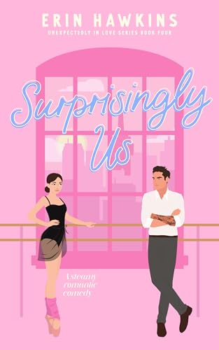 Surprisingly Us: A steamy, fake dating, childhood friends to lovers romantic comedy