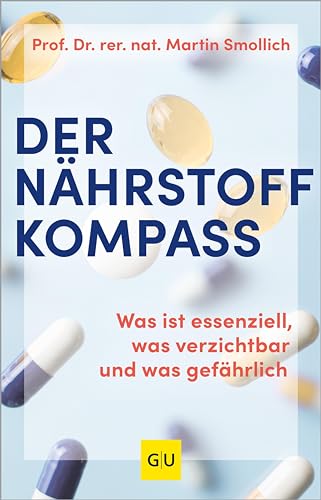 Der Nährstoff-Kompass: Was ist essenziell, was verzichtbar und was gefährlich