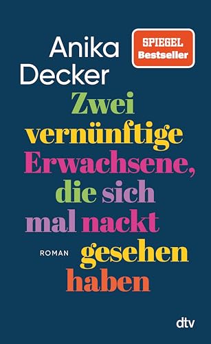 Zwei vernünftige Erwachsene, die sich mal nackt gesehen haben: Roman | Eine andere Liebesgeschichte | »Was für eine schöne Geschichte! Ganz leicht erzählt, aber nie leichthin.« Christine Westermann