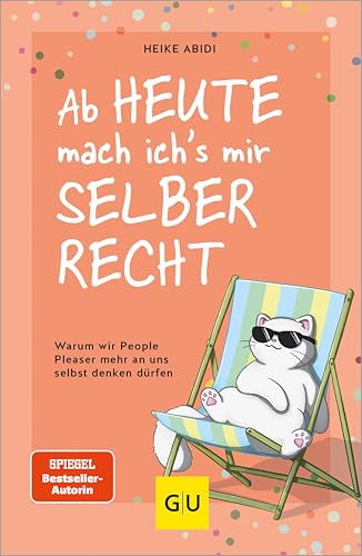Ab heute mach ich's mir selber recht: Warum wir People Pleaser mehr an uns selbst denken dürfen (Lebenshilfe Selbscoaching)