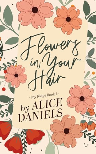 Flowers in Your Hair: A Small Town Romance (Ivy Ridge Book 1)