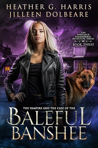 The Vampire and the Case of the Baleful Banshee: An Urban Fantasy Novel (The Portlock Paranormal Detective Series Book 3)
