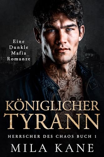 Königlicher Tyrann: Eine dunkle Mafia Romanze (Herrscher des Chaos 1)