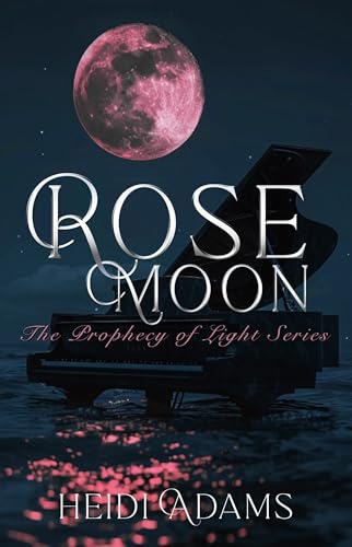 Rose Moon (The Prophecy of Light Series Book 1)