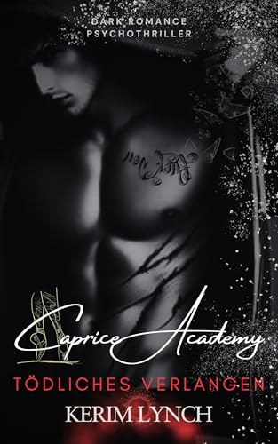 Caprice Academy | Dark Romance Psychothriller: Teil 2: Tödliches Verlangen | Ballettthriller (Caprice Academy – Die Dilogie: Dark Romance Psychothriller über Macht, Obsession und Ballett)