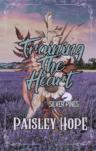 Training The Heart: Small town Grumpy x Sunshine Romance Book Two Silver Pines (Silver Pines Ranch Series 2)