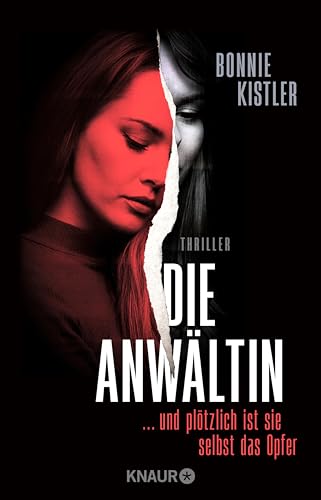 Die Anwältin: ... und plötzlich ist sie selbst das Opfer. Thriller | Spannender Female-Revenge-Psychothriller aus der Feder einer Autorin, die selbst Anwältin ist