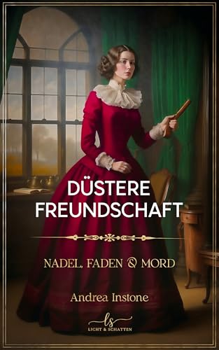 Düstere Freundschaft: Spätsommer 1845 - ein viktorianischer Krimi (Nadel, Faden & Mord 2)