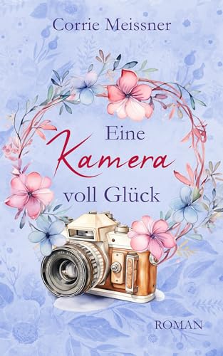 Eine Kamera voll Glück (Glück im Blumenviertel 4)