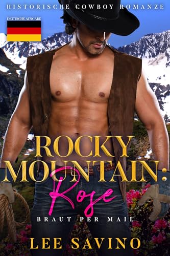 Rocky Mountain: Rose: Historische Cowboy Romanze (Braut Per Mail 3)
