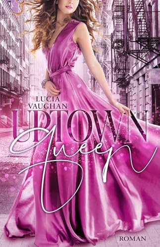 Uptown Queen: Prickelnde Second Chance Romance mit bossy Milliardären und einer starken Heldin (Rebels and Milliardaires 3)