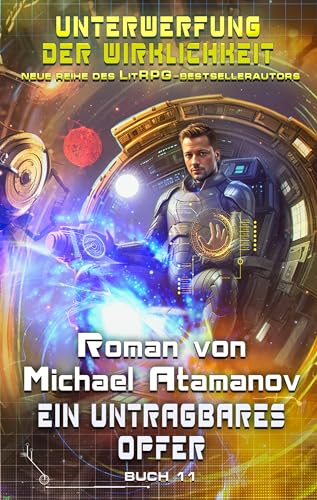 Ein untragbares Opfer (Unterwerfung der Wirklichkeit Buch #11): LitRPG-Serie