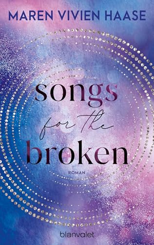 Songs for the Broken: Roman - Die neue New-Adult-Reihe der SPIEGEL-Bestsellerautorin (Rise-and-Fall-Duett 2)