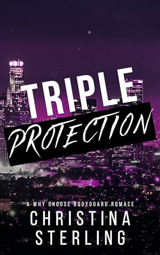 Triple Protection: A Why Choose Bodyguard Romance