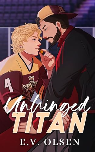 Unhinged Titan: A Coach/Player MM College Hockey Romance (North Shore Titans Hockey Book 3)