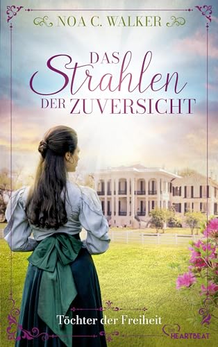 Das Strahlen der Zuversicht - Töchter der Freiheit (Die große Südstaaten-Saga 5)
