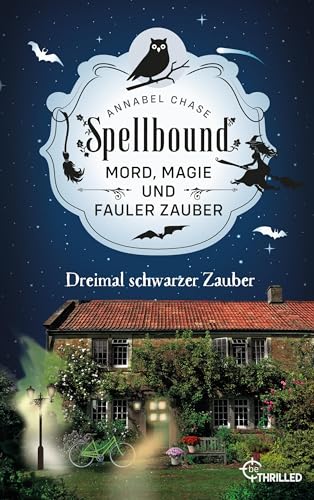 Spellbound - Dreimal schwarzer Zauber: Mord, Magie und fauler Zauber (Zauberhaftes Cosy Crime 8)