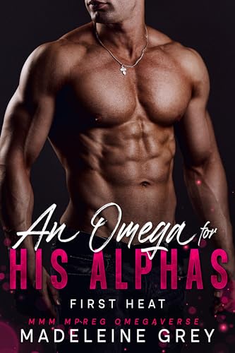 An Omega for His Alphas: First Heat: MMM MPREG Omegaverse