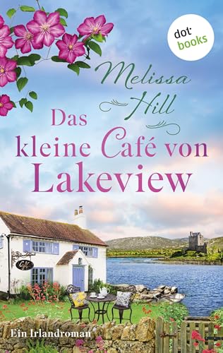 Das kleine Café von Lakeview: Ein Irlandroman