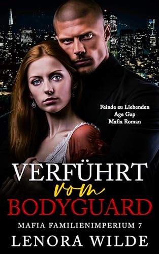 Verführt vom Bodyguard: Feinde zu Liebenden Age Gap Mafia Roman (Mafia Familienimperium 7)