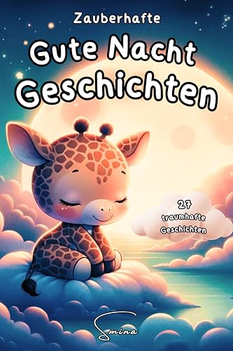 Zauberhafte Gute Nacht Geschichten für Kinder ab 6 Jahre: zum Vorlesen, Entspannen und Träumen, die perfekte Einschlafbegleitung, Selbstwert steigern