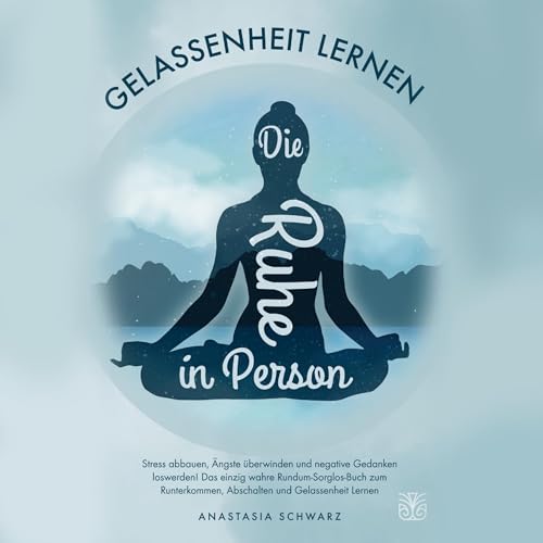 Die Ruhe in Person: Stress abbauen, Ängste verstehen und negative Gedanken loswerden! Das einzig wahre Rundum-Sorglos-Buch zum Runterkommen, Abschalten und Gelassenheit Lernen