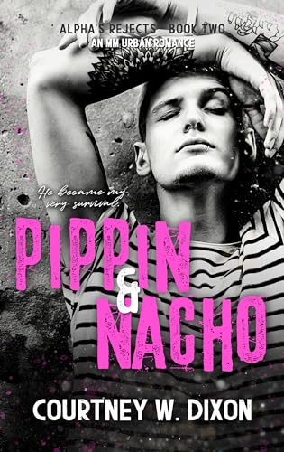 Pippin & Nacho - MM Urban Romance (Alpha's Rejects Book 2)