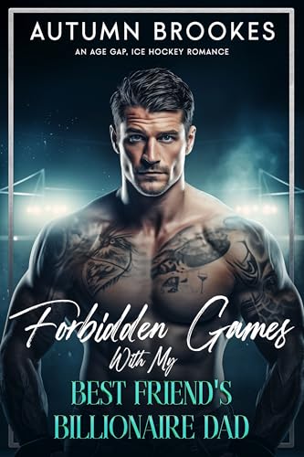 Forbidden Games With My Best Friend's Billionaire Dad: An Age Gap, Hockey Romance