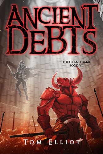 Ancient Debts, The Grand Game, Book 7: A Dark Fantasy LitRPG Adventure
