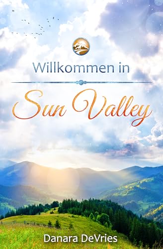 Willkommen in Sun Valley: eine Kurzgeschichte aus Sun Valley: Eine Kleinstadt Novelle aus Idaho (Kleinstadtliebe in Sun Valley 1)