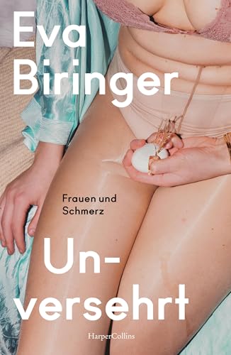 Unversehrt. Frauen und Schmerz: Gewalt gegen Frauen | Wie blickt unsere Gesellschaft auf weiblichen Schmerz? | Eine feministische Erkundung | Gender Pain Gap | Medizin für Frauen | Frauengesundheit