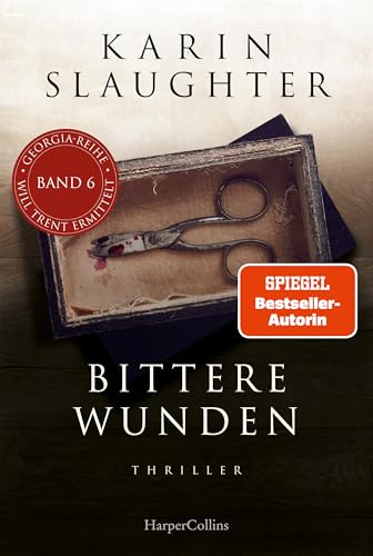 Bittere Wunden: Thriller | Ein weiterer spannungsgeladener Roman der SPIEGEL-Bestsellerautorin – Will Trent im Einsatz (Georgia-Serie 6)