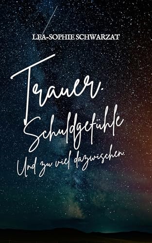 Trauer. Schuldgefühle. Und zu viel dazwischen. (zu viel dazwischen - Reihe 2)